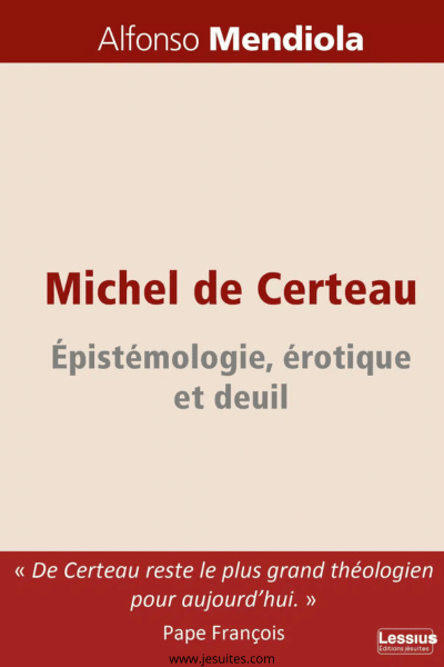 Michel de Certeau Épistémologie, érotique et deuil